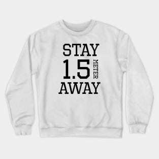 STAY 1.5 METER AWAY - social distancing Crewneck Sweatshirt